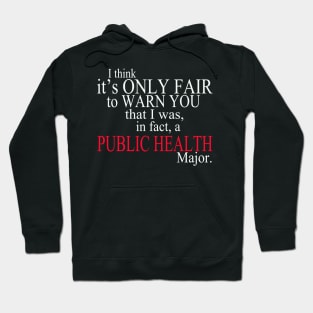 I Think It’s Only Fair To Warn You That I Was, In Fact, A Public Health Major Hoodie
